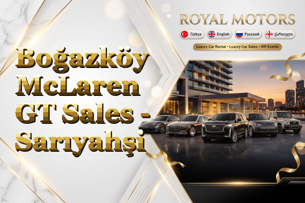 Boğazköy McLaren GT Sales - Sarıyahşi