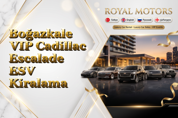 Boğazkale VIP Cadillac Escalade ESV Kiralama