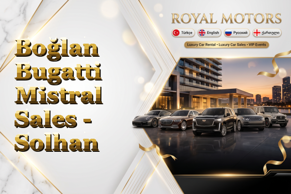 Boğlan Bugatti Mistral Sales - Solhan