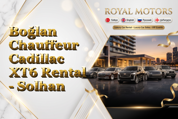 Boğlan Chauffeur Cadillac XT6 Rental - Solhan