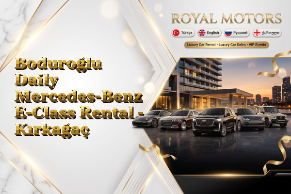 Boduroğlu Daily Mercedes-Benz E-Class Rental - Kırkağaç