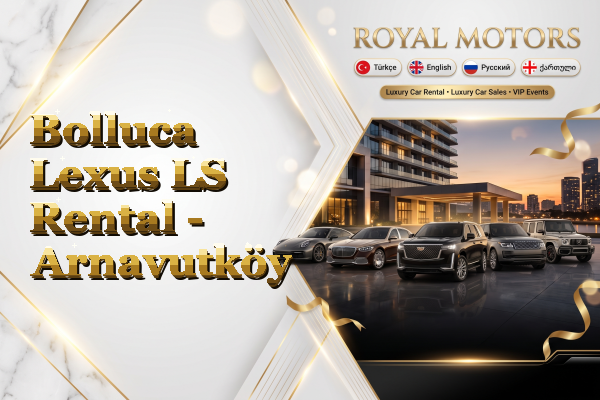 Bolluca Lexus LS Rental - Arnavutköy