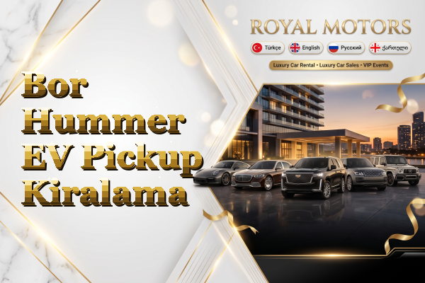 Bor Hummer EV Pickup Kiralama