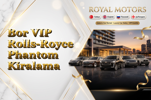 Bor VIP Rolls-Royce Phantom Kiralama