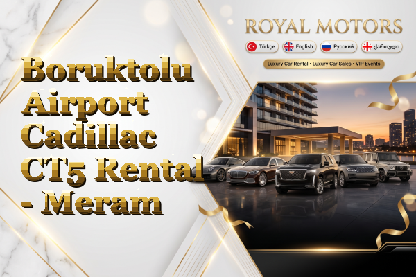 Boruktolu Airport Cadillac CT5 Rental - Meram