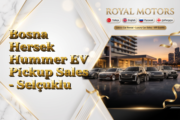 Bosna Hersek Hummer EV Pickup Sales - Selçuklu