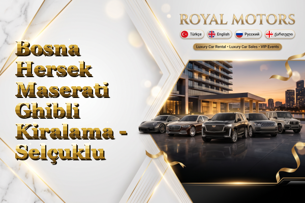 Bosna Hersek Maserati Ghibli Kiralama - Selçuklu