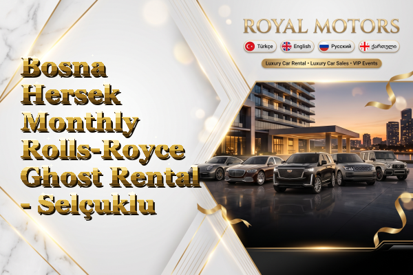 Bosna Hersek Monthly Rolls-Royce Ghost Rental - Selçuklu
