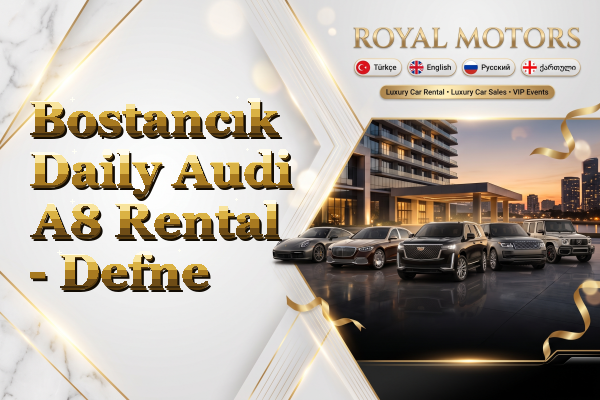 Bostancık Daily Audi A8 Rental - Defne