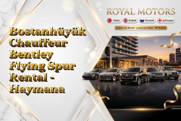 Bostanhüyük Chauffeur Bentley Flying Spur Rental - Haymana