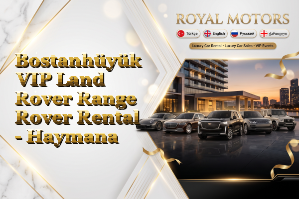 Bostanhüyük VIP Land Rover Range Rover Rental - Haymana