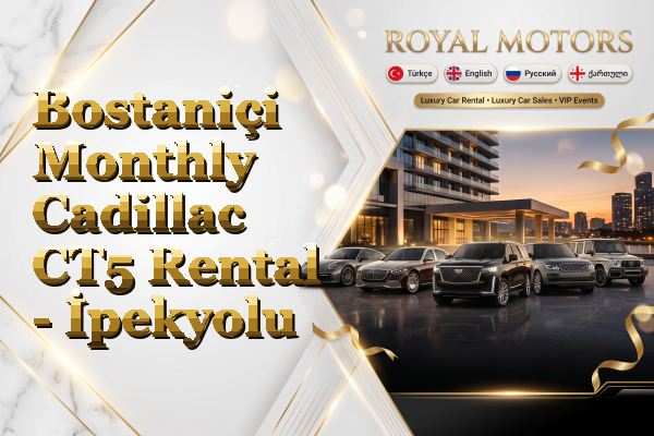 Bostaniçi Monthly Cadillac CT5 Rental - İpekyolu
