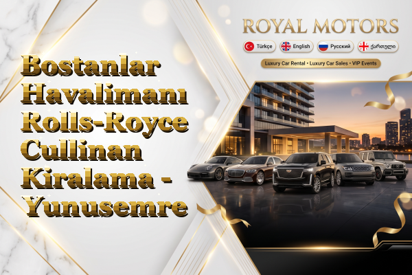 Bostanlar Havalimanı Rolls-Royce Cullinan Kiralama - Yunusemre