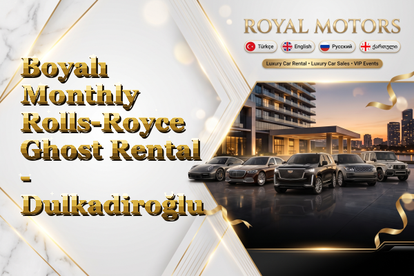 Boyalı Monthly Rolls-Royce Ghost Rental - Dulkadiroğlu