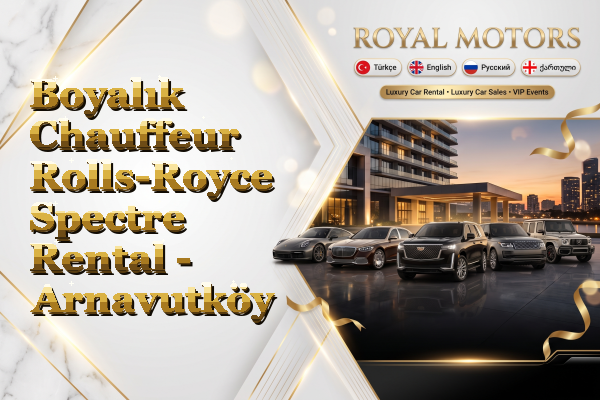 Boyalık Chauffeur Rolls-Royce Spectre Rental - Arnavutköy