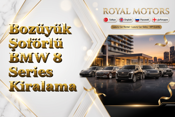 Bozüyük Şoförlü BMW 8 Series Kiralama
