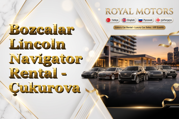 Bozcalar Lincoln Navigator Rental - Çukurova