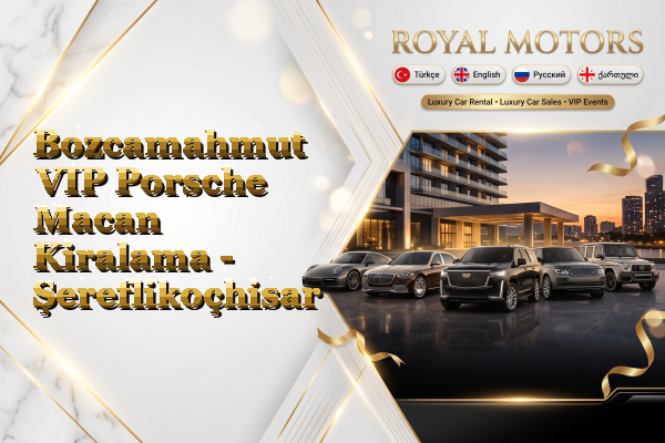 Bozcamahmut VIP Porsche Macan Kiralama - Şereflikoçhisar