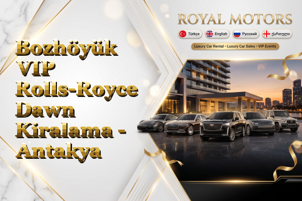 Bozhöyük VIP Rolls-Royce Dawn Kiralama - Antakya