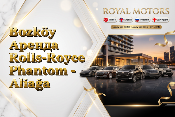 Bozköy Аренда Rolls-Royce Phantom - Aliağa