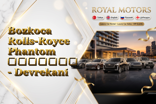 Bozkoca Rolls-Royce Phantom გაყიდვა - Devrekani