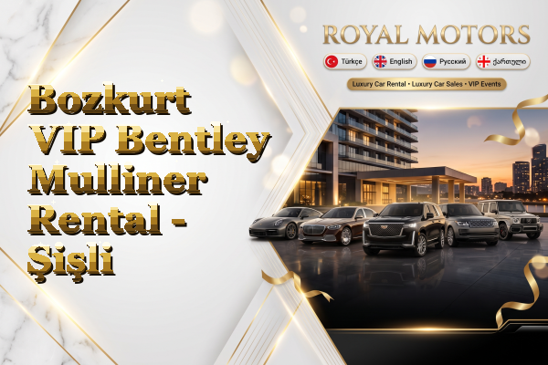 Bozkurt VIP Bentley Mulliner Rental - Şişli