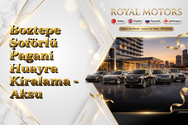 Boztepe Şoförlü Pagani Huayra Kiralama - Aksu