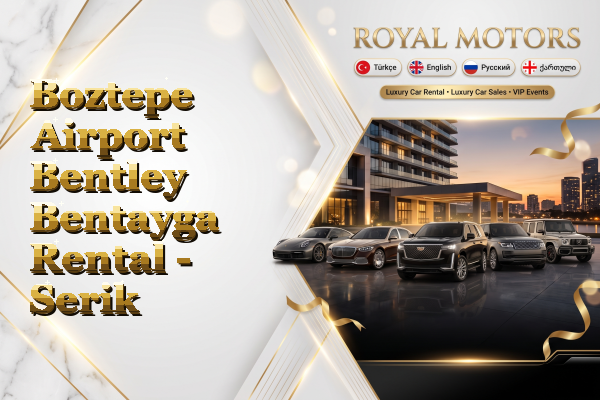 Boztepe Airport Bentley Bentayga Rental - Serik