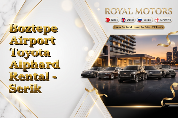 Boztepe Airport Toyota Alphard Rental - Serik