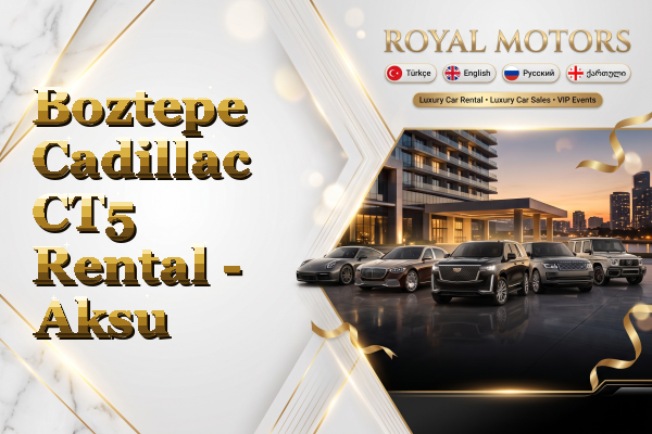 Boztepe Cadillac CT5 Rental - Aksu