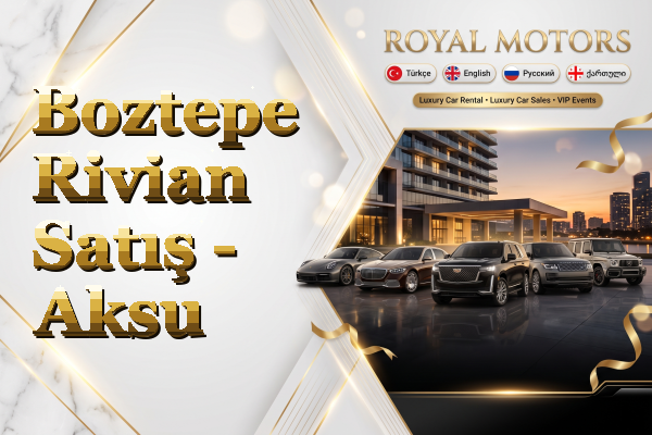 Boztepe Rivian Satış - Aksu