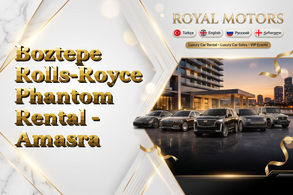Boztepe Rolls-Royce Phantom Rental - Amasra