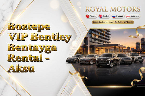 Boztepe VIP Bentley Bentayga Rental - Aksu