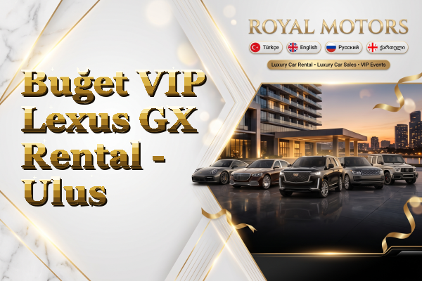 Buğet VIP Lexus GX Rental - Ulus