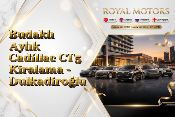 Budaklı Aylık Cadillac CT5 Kiralama - Dulkadiroğlu