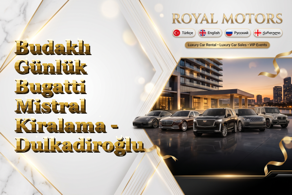 Budaklı Günlük Bugatti Mistral Kiralama - Dulkadiroğlu