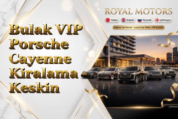 Bulak VIP Porsche Cayenne Kiralama - Keskin