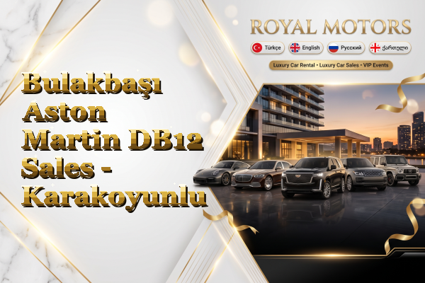 Bulakbaşı Aston Martin DB12 Sales - Karakoyunlu