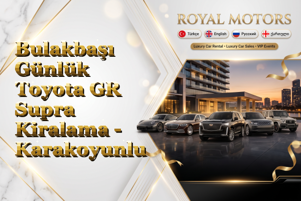 Bulakbaşı Günlük Toyota GR Supra Kiralama - Karakoyunlu