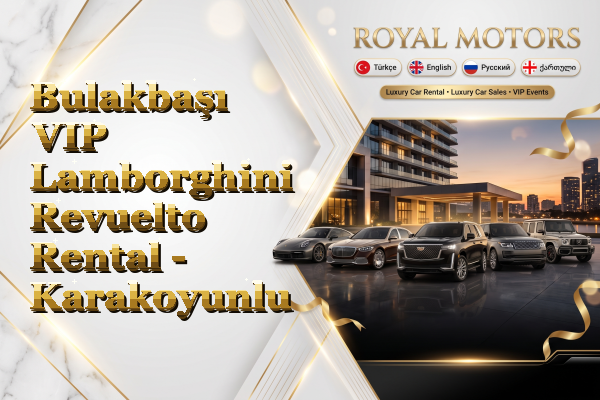 Bulakbaşı VIP Lamborghini Revuelto Rental - Karakoyunlu