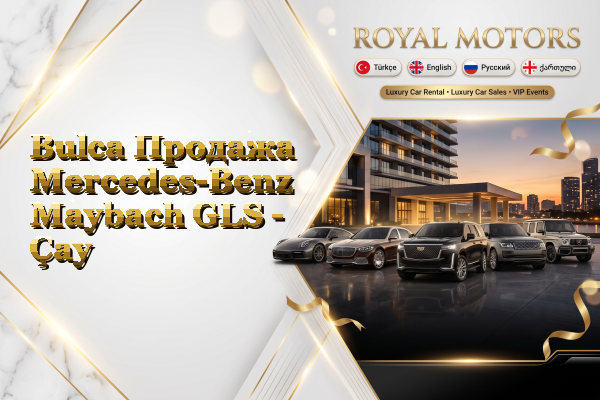 Bulca Продажа Mercedes-Benz Maybach GLS - Çay