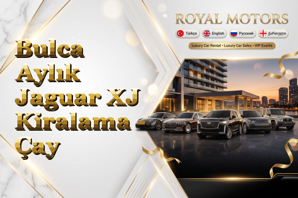 Bulca Aylık Jaguar XJ Kiralama - Çay
