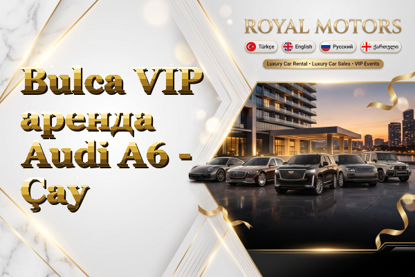 Bulca VIP аренда Audi A6 - Çay