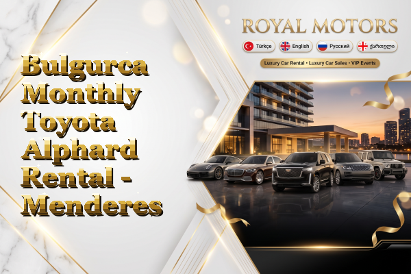 Bulgurca Monthly Toyota Alphard Rental - Menderes