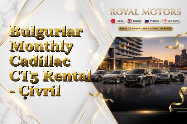 Bulgurlar Monthly Cadillac CT5 Rental - Çivril