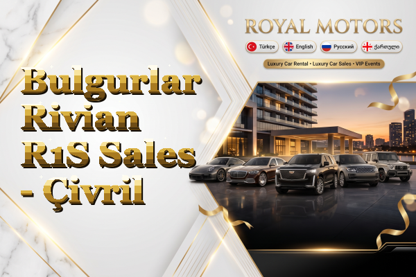 Bulgurlar Rivian R1S Sales - Çivril