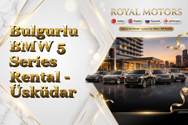 Bulgurlu BMW 5 Series Rental - Üsküdar