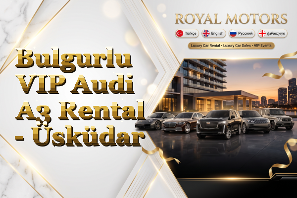Bulgurlu VIP Audi A3 Rental - Üsküdar