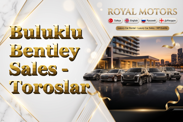 Buluklu Bentley Sales - Toroslar
