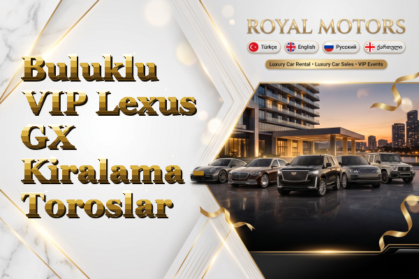 Buluklu VIP Lexus GX Kiralama - Toroslar